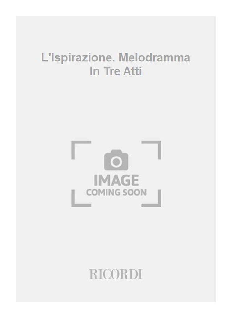 L'Ispirazione. Melodramma In Tre Atti